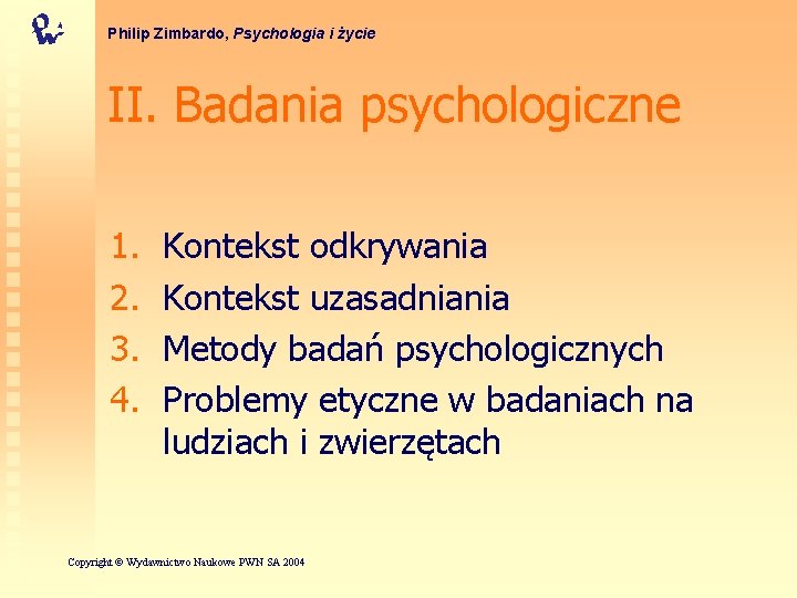 Philip Zimbardo, Psychologia i życie II. Badania psychologiczne 1. 2. 3. 4. Kontekst odkrywania