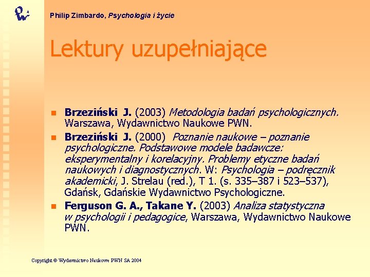 Philip Zimbardo, Psychologia i życie Lektury uzupełniające n n n Brzeziński J. (2003) Metodologia