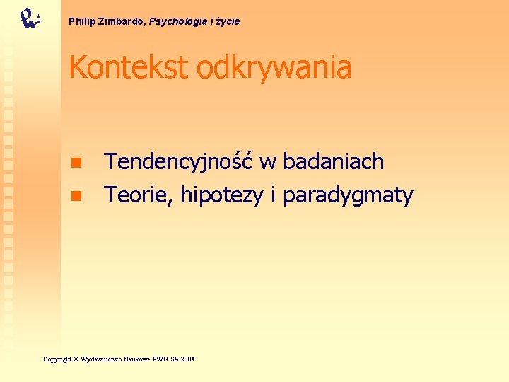 Philip Zimbardo, Psychologia i życie Kontekst odkrywania n n Tendencyjność w badaniach Teorie, hipotezy