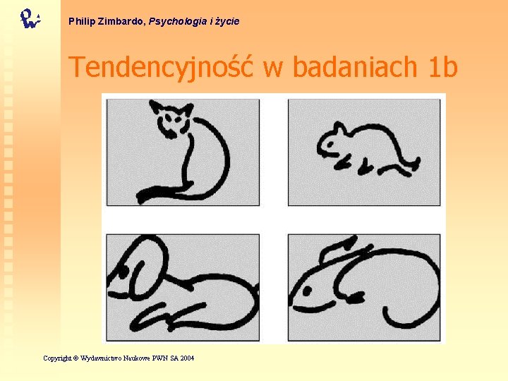 Philip Zimbardo, Psychologia i życie Tendencyjność w badaniach 1 b Copyright © Wydawnictwo Naukowe