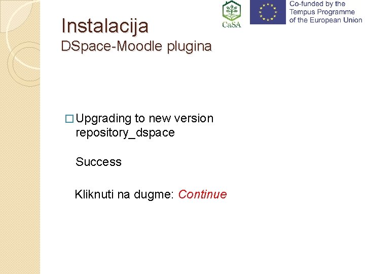 Instalacija DSpace-Moodle plugina � Upgrading to new version repository_dspace Success Kliknuti na dugme: Continue