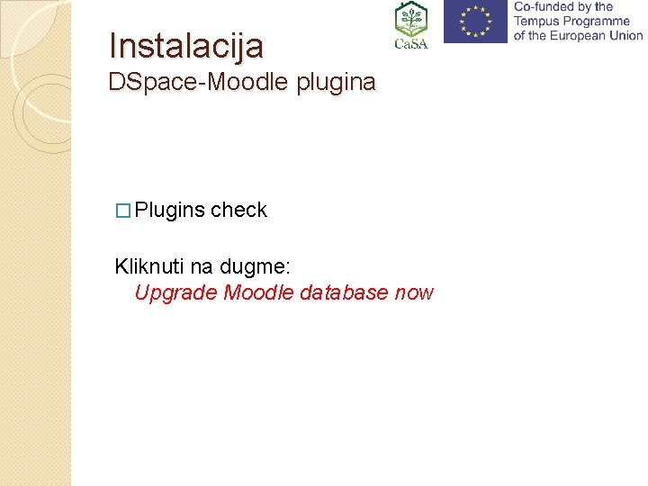 Instalacija DSpace-Moodle plugina � Plugins check Kliknuti na dugme: Upgrade Moodle database now 