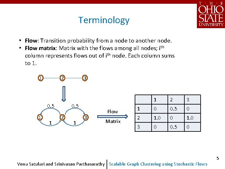 Terminology • Flow: Transition probability from a node to another node. • Flow matrix: