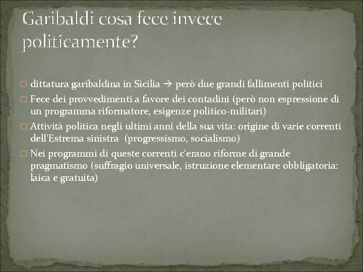 Garibaldi cosa fece invece politicamente? � dittatura garibaldina in Sicilia però due grandi fallimenti