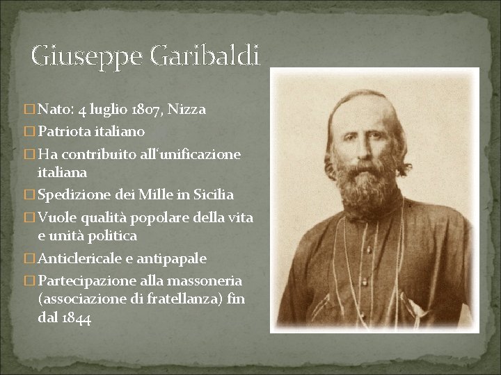 Giuseppe Garibaldi � Nato: 4 luglio 1807, Nizza � Patriota italiano � Ha contribuito