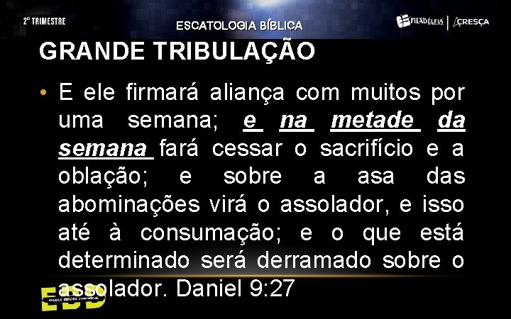 ESCATOLOGIA BÍBLICA GRANDE TRIBULAÇÃO • E ele firmará aliança com muitos por uma semana;