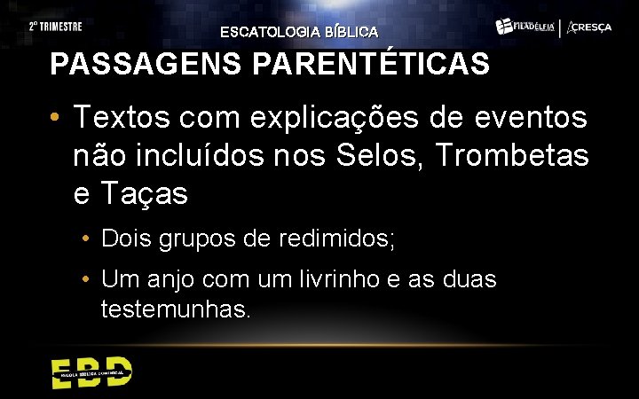 ESCATOLOGIA BÍBLICA PASSAGENS PARENTÉTICAS • Textos com explicações de eventos não incluídos nos Selos,