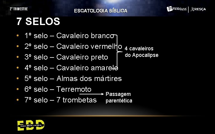 ESCATOLOGIA BÍBLICA 7 SELOS • • 1º selo – Cavaleiro branco 2º selo –