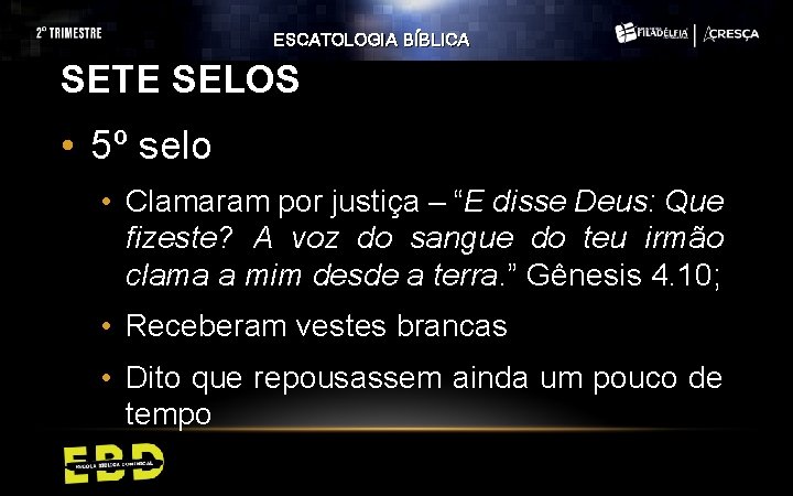 ESCATOLOGIA BÍBLICA SETE SELOS • 5º selo • Clamaram por justiça – “E disse