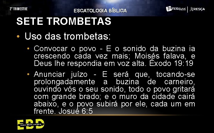 ESCATOLOGIA BÍBLICA SETE TROMBETAS • Uso das trombetas: • Convocar o povo - E