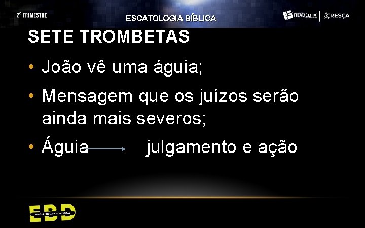 ESCATOLOGIA BÍBLICA SETE TROMBETAS • João vê uma águia; • Mensagem que os juízos