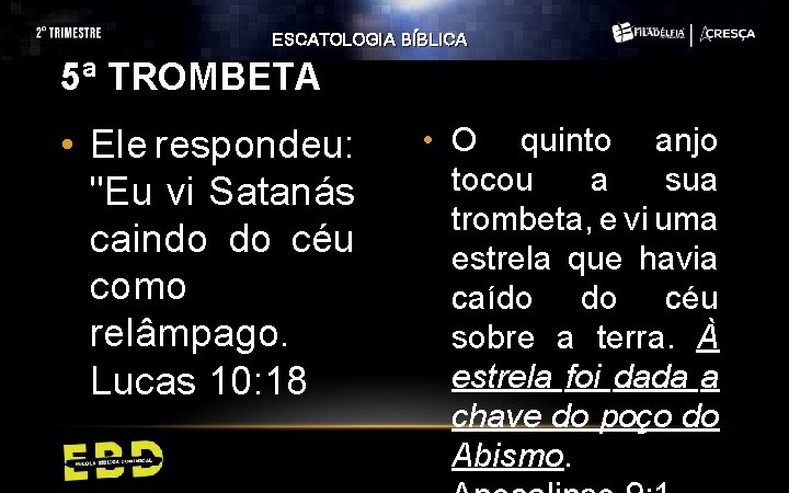 ESCATOLOGIA BÍBLICA 5ª TROMBETA • Ele respondeu: "Eu vi Satanás caindo do céu como