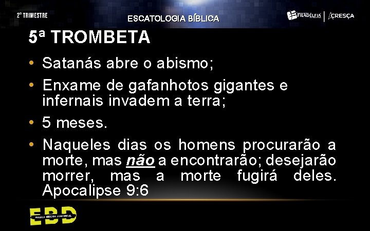 ESCATOLOGIA BÍBLICA 5ª TROMBETA • Satanás abre o abismo; • Enxame de gafanhotos gigantes