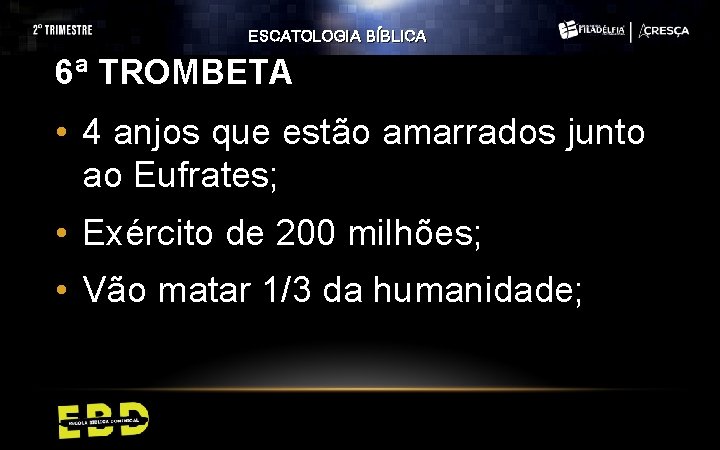 ESCATOLOGIA BÍBLICA 6ª TROMBETA • 4 anjos que estão amarrados junto ao Eufrates; •