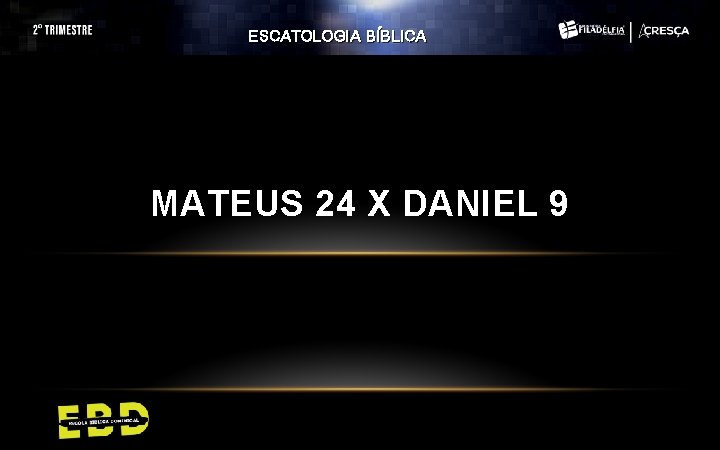 ESCATOLOGIA BÍBLICA MATEUS 24 X DANIEL 9 