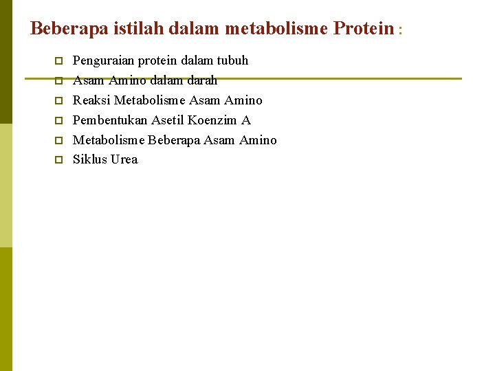 Beberapa istilah dalam metabolisme Protein : p p p Penguraian protein dalam tubuh Asam