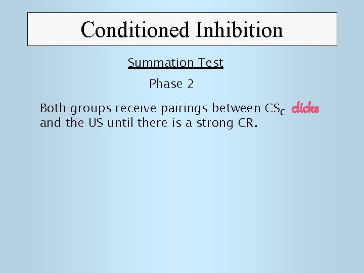Conditioned Inhibition Summation Test Phase 2 Both groups receive pairings between CSC and the