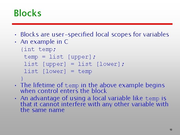 Blocks • Blocks are user-specified local scopes for variables • An example in C