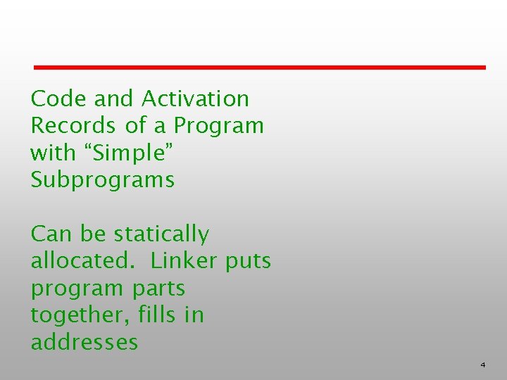 Code and Activation Records of a Program with “Simple” Subprograms Can be statically allocated.