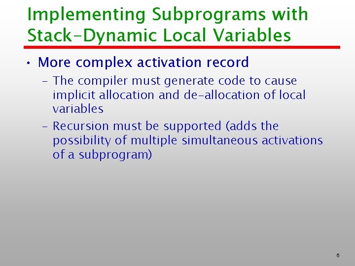 Implementing Subprograms with Stack-Dynamic Local Variables • More complex activation record – The compiler