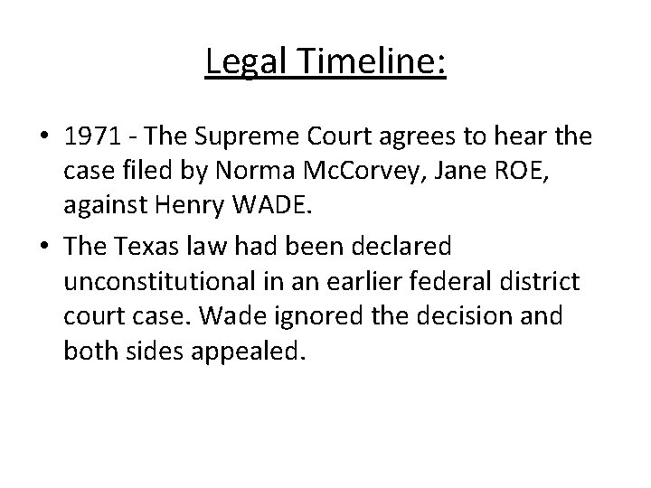 Legal Timeline: • 1971 - The Supreme Court agrees to hear the case filed