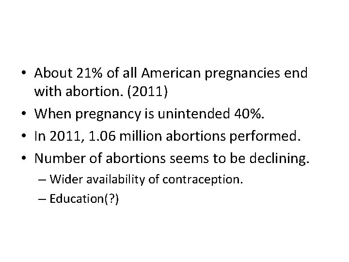 • About 21% of all American pregnancies end with abortion. (2011) • When