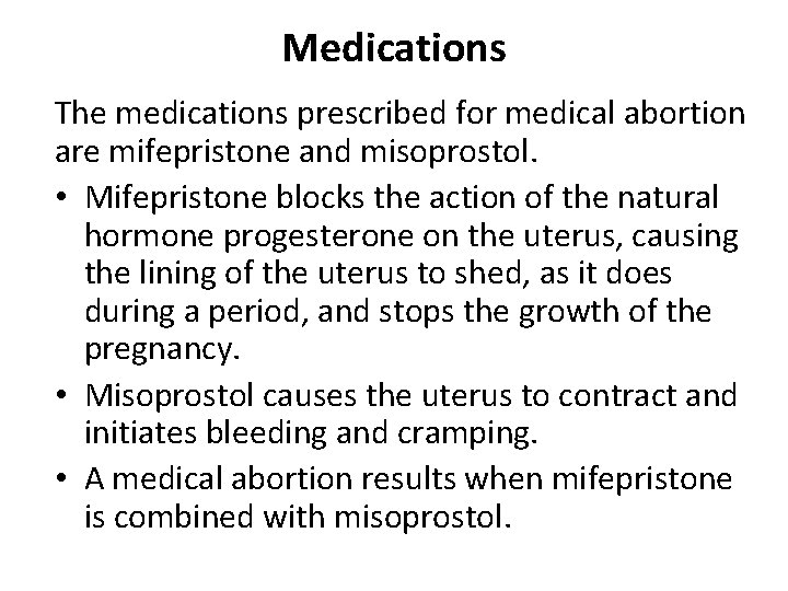 Medications The medications prescribed for medical abortion are mifepristone and misoprostol. • Mifepristone blocks