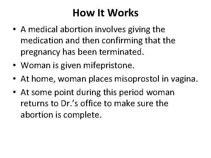 How It Works • A medical abortion involves giving the medication and then confirming