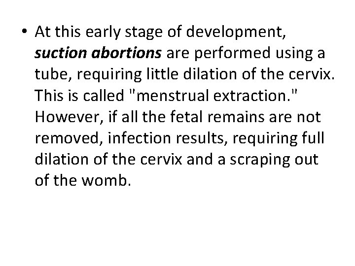  • At this early stage of development, suction abortions are performed using a