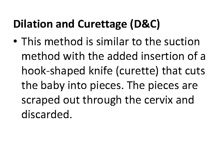 Dilation and Curettage (D&C) • This method is similar to the suction method with