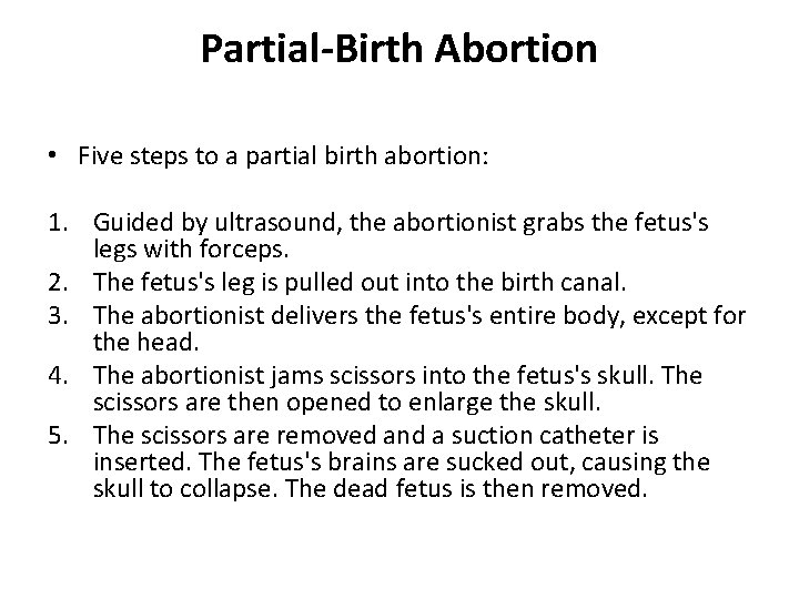 Partial-Birth Abortion • Five steps to a partial birth abortion: 1. Guided by ultrasound,
