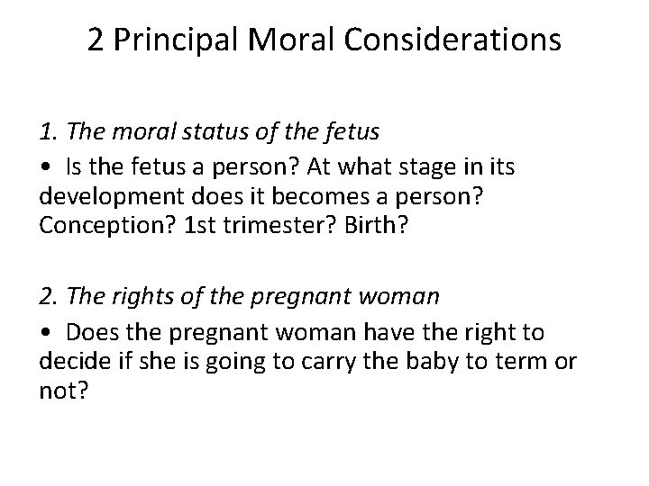 2 Principal Moral Considerations 1. The moral status of the fetus • Is the