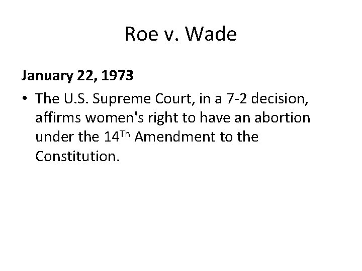Roe v. Wade January 22, 1973 • The U. S. Supreme Court, in a