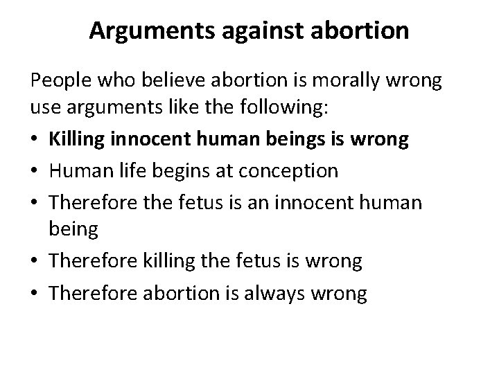 Arguments against abortion People who believe abortion is morally wrong use arguments like the