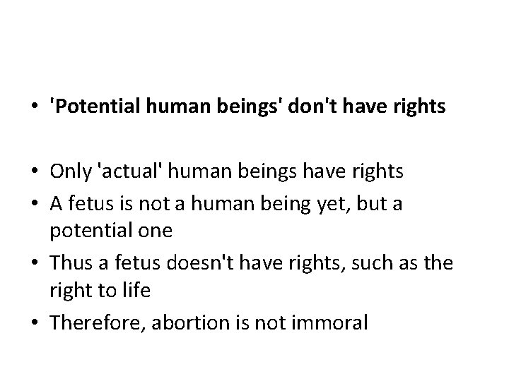  • 'Potential human beings' don't have rights • Only 'actual' human beings have
