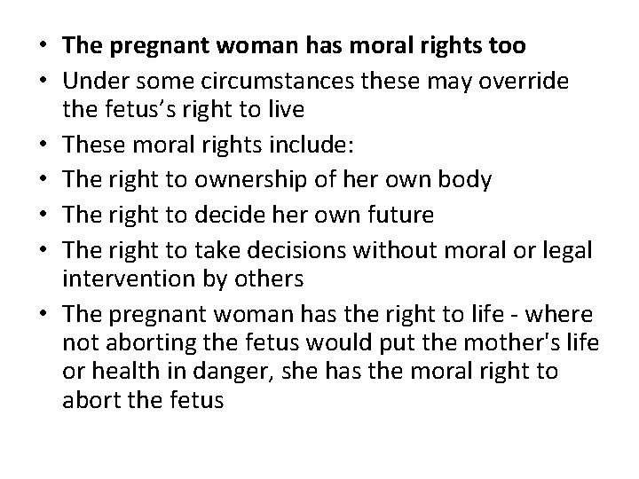  • The pregnant woman has moral rights too • Under some circumstances these