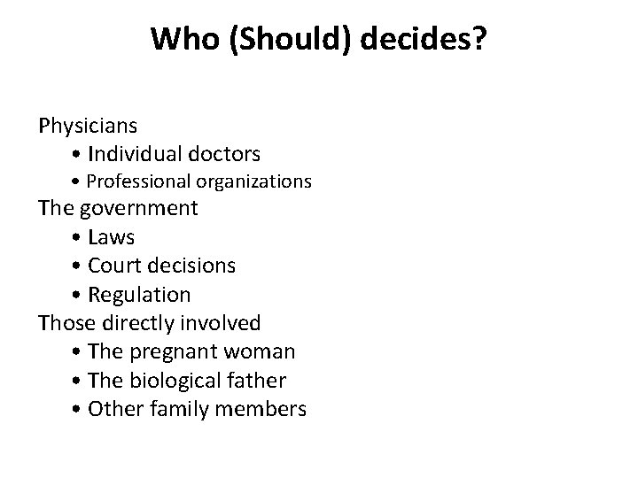 Who (Should) decides? Physicians • Individual doctors • Professional organizations The government • Laws