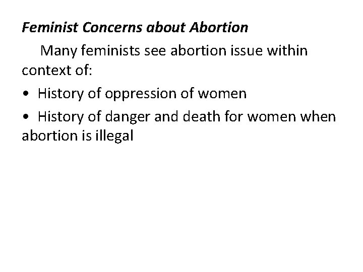 Feminist Concerns about Abortion Many feminists see abortion issue within context of: • History
