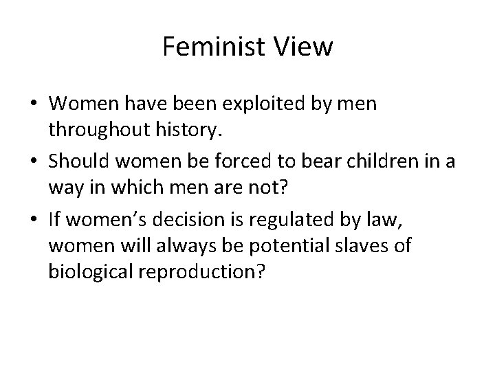 Feminist View • Women have been exploited by men throughout history. • Should women