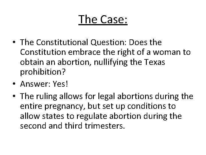 The Case: • The Constitutional Question: Does the Constitution embrace the right of a