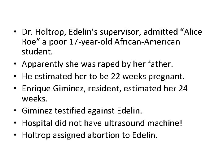  • Dr. Holtrop, Edelin’s supervisor, admitted “Alice Roe” a poor 17 -year-old African-American