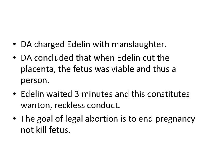  • DA charged Edelin with manslaughter. • DA concluded that when Edelin cut
