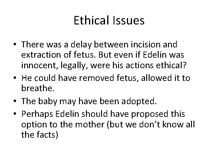 Ethical Issues • There was a delay between incision and extraction of fetus. But