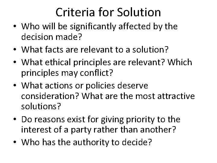 Criteria for Solution • Who will be significantly affected by the decision made? •