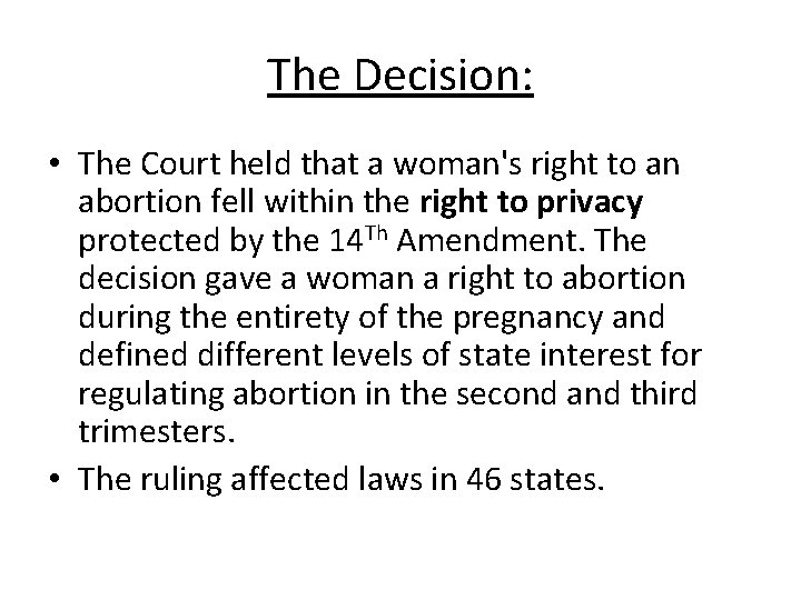 The Decision: • The Court held that a woman's right to an abortion fell