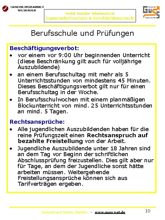 Modul Sozialer Arbeitsschutz Jugendarbeitsschutz & Berufsbildungsrecht Berufsschule und Prüfungen Beschäftigungsverbot: • vor einem vor