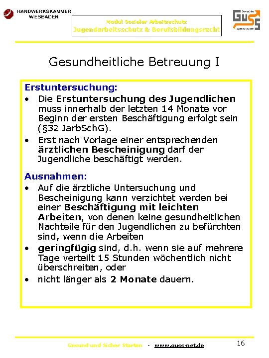 Modul Sozialer Arbeitsschutz Jugendarbeitsschutz & Berufsbildungsrecht Gesundheitliche Betreuung I Erstuntersuchung: • Die Erstuntersuchung des