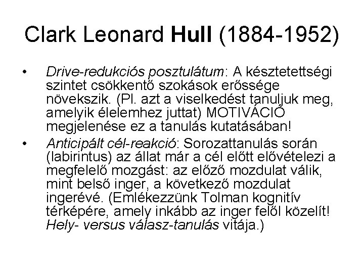 Clark Leonard Hull (1884 -1952) • • Drive-redukciós posztulátum: A késztetettségi szintet csökkentő szokások