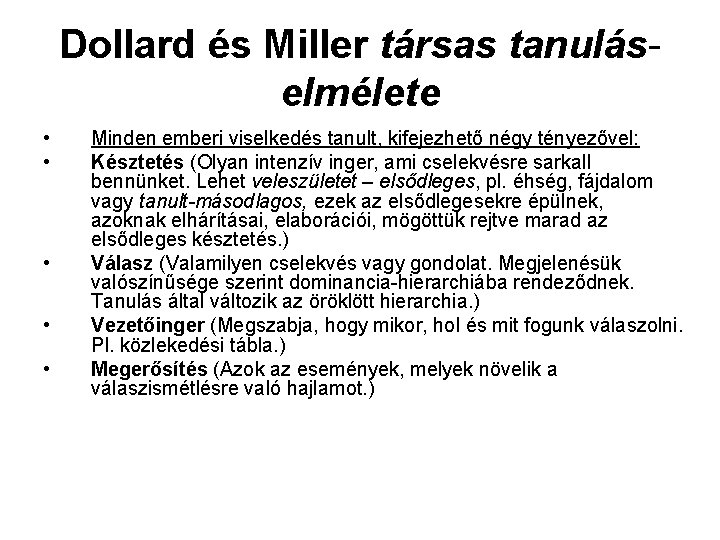 Dollard és Miller társas tanuláselmélete • • • Minden emberi viselkedés tanult, kifejezhető négy