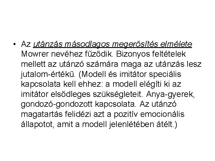  • Az utánzás másodlagos megerősítés elmélete Mowrer nevéhez fűződik. Bizonyos feltételek mellett az